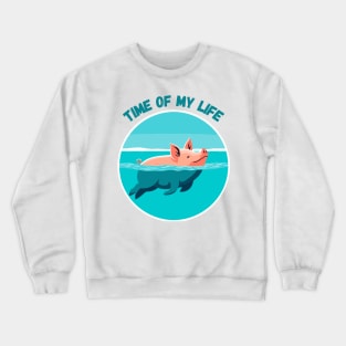 Time of My Life | Swimming Pig of the Bahamas Floating in the Sea | Piglet | Travel | Animal | Cruise | Vacation | Beach | Summer Crewneck Sweatshirt